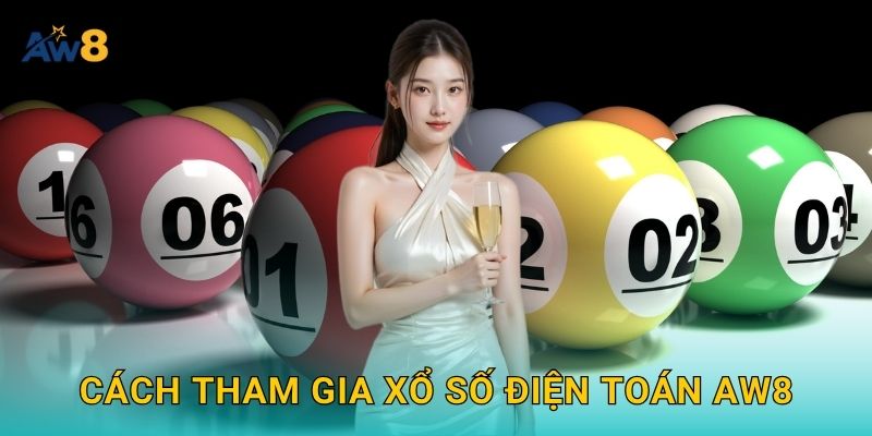 xổ số điện toán – Tổ hợp số linh hoạt, cơ hội cao tại Aw8 2 Cách tham gia xổ số điện toán Aw8