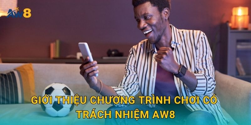 Giới thiệu chương trình Chơi có trách nhiệm Aw8